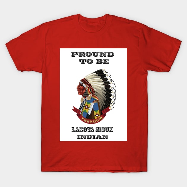 Proud To Be Lakota Sioux T-Shirt by The Binay Tribal Products